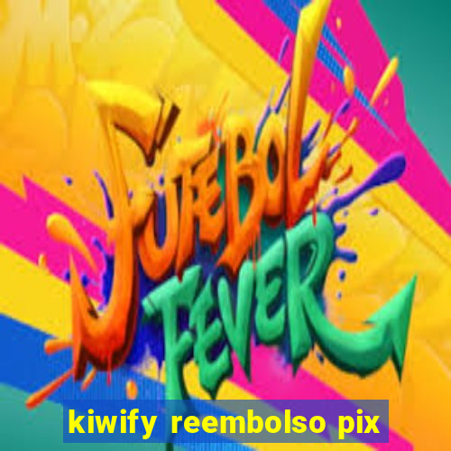 kiwify reembolso pix