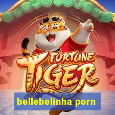 bellebelinha porn