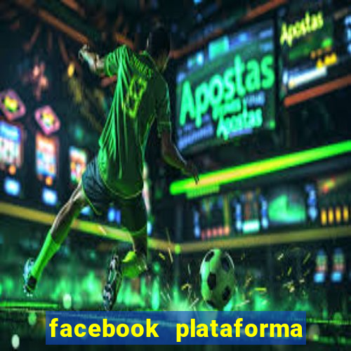 facebook plataforma pagando no cadastro