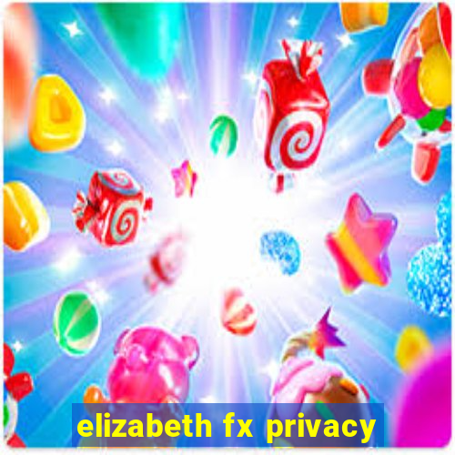 elizabeth fx privacy