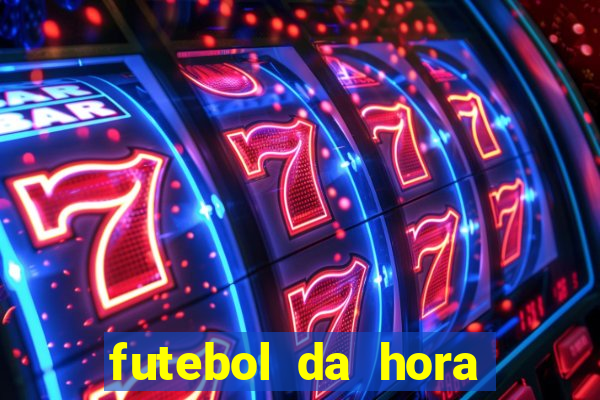 futebol da hora 3.7 ao vivo