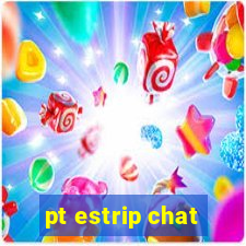 pt estrip chat