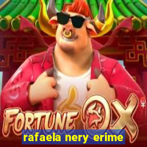 rafaela nery erime