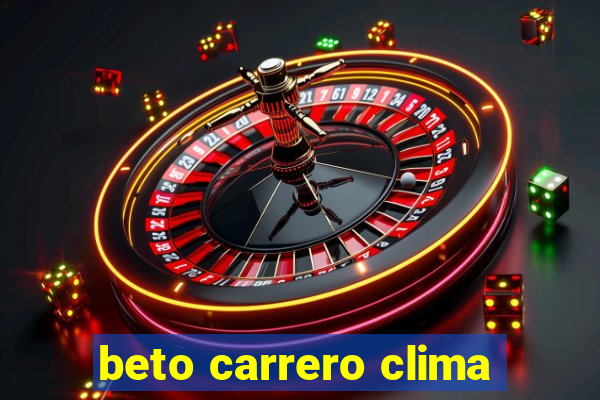 beto carrero clima