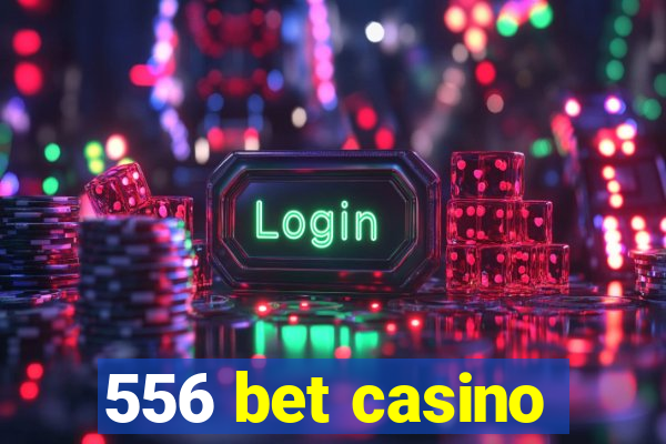 556 bet casino