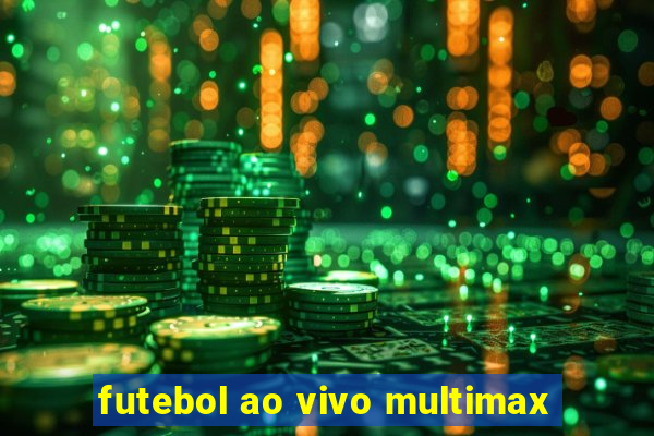 futebol ao vivo multimax