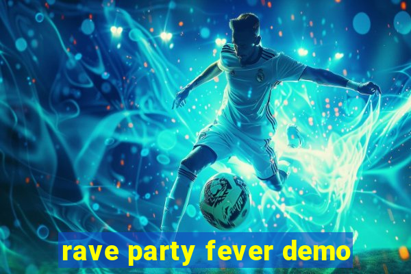 rave party fever demo