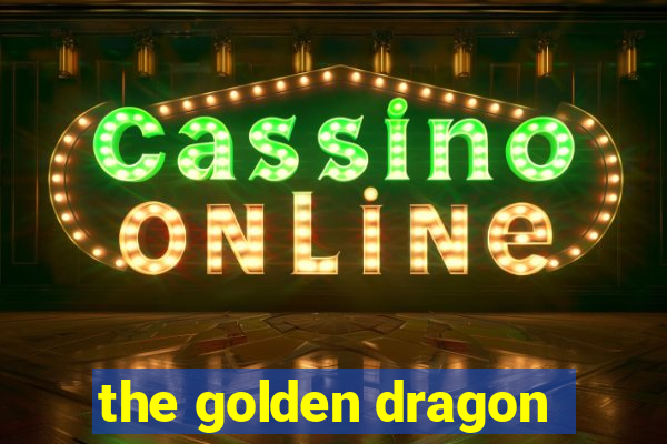 the golden dragon