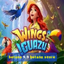 betano 9.9 betano score