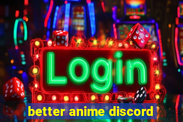 better anime discord