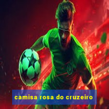 camisa rosa do cruzeiro