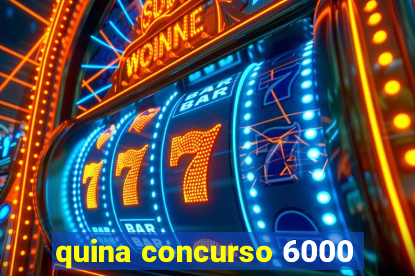 quina concurso 6000