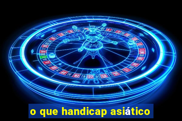 o que handicap asiático