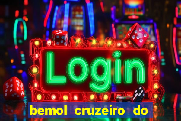 bemol cruzeiro do sul acre