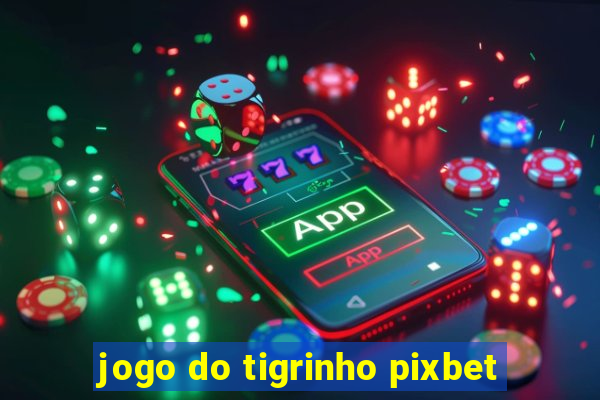 jogo do tigrinho pixbet