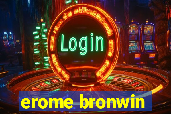 erome bronwin