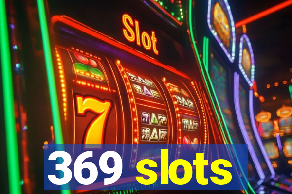 369 slots