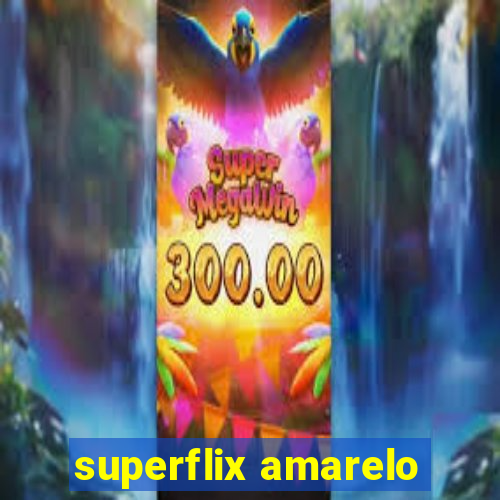 superflix amarelo