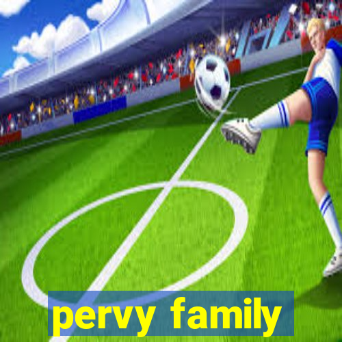 pervy family