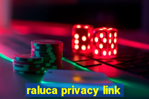 raluca privacy link