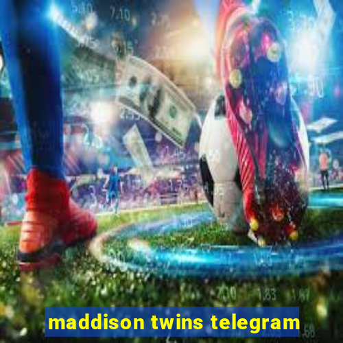 maddison twins telegram