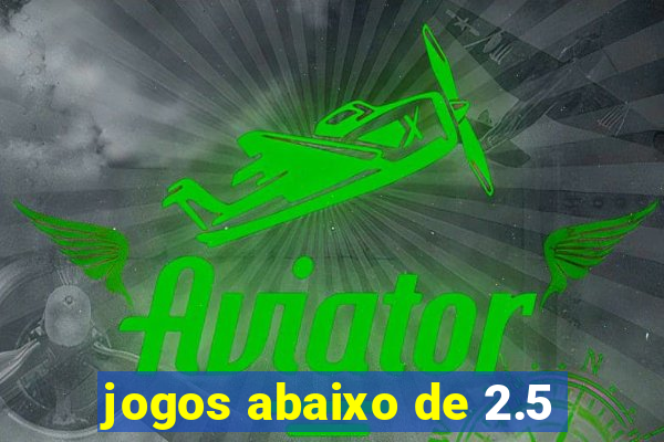 jogos abaixo de 2.5