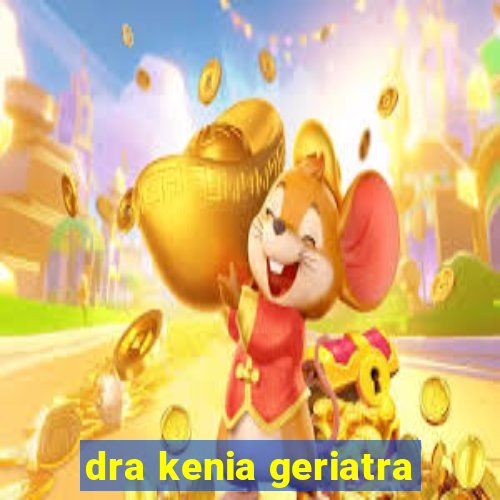 dra kenia geriatra