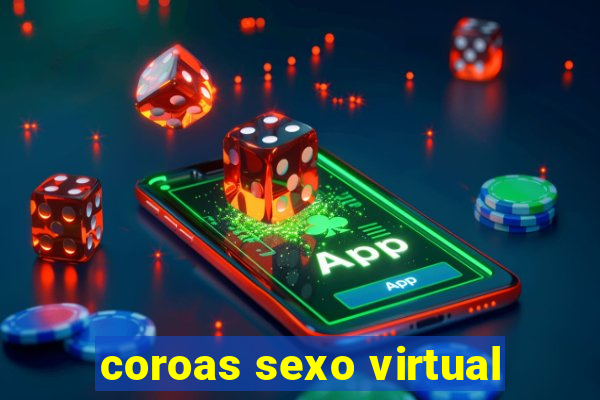 coroas sexo virtual