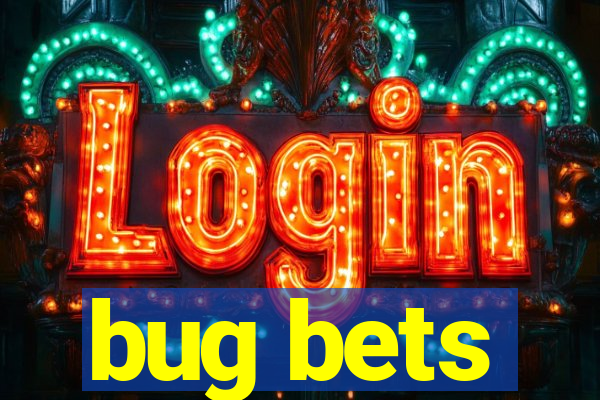 bug bets