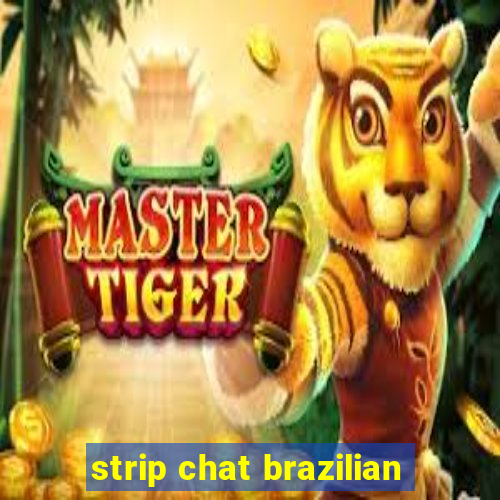 strip chat brazilian