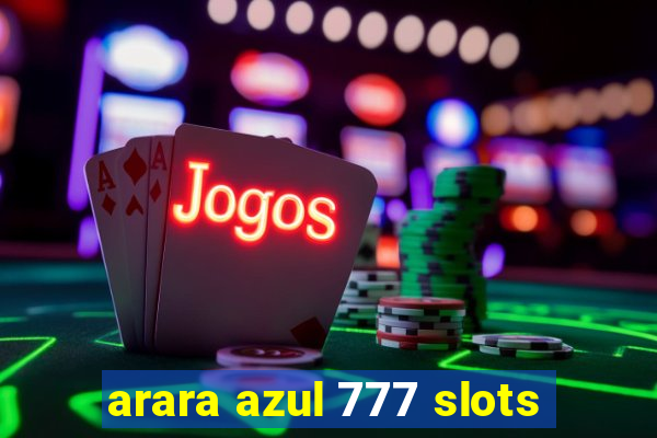 arara azul 777 slots