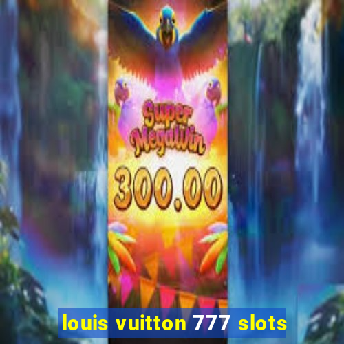 louis vuitton 777 slots