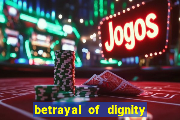 betrayal of dignity pt br