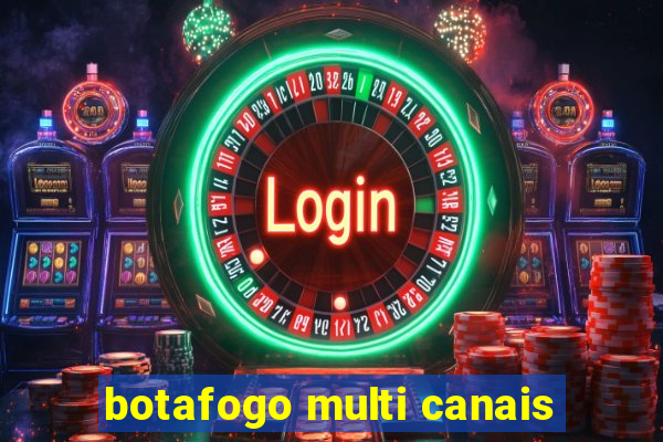 botafogo multi canais