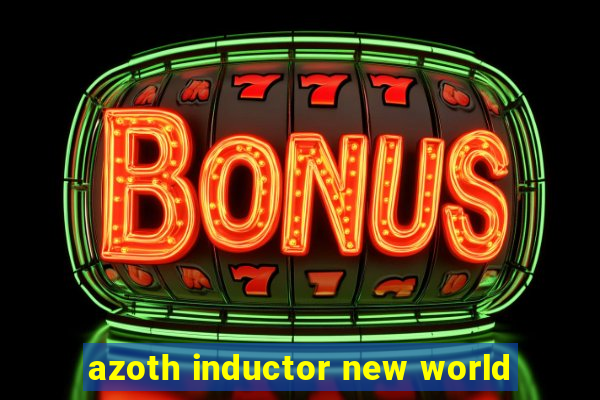 azoth inductor new world