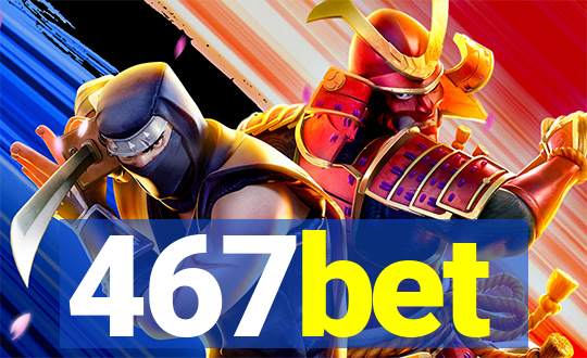 467bet