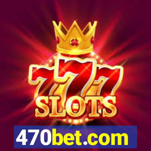 470bet.com