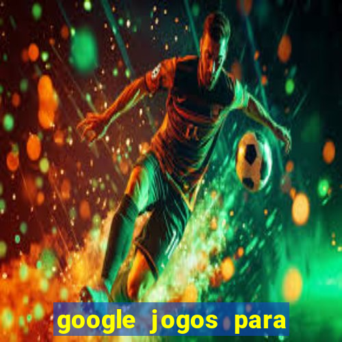 google jogos para ganhar dinheiro