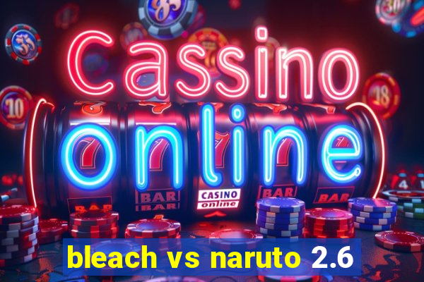 bleach vs naruto 2.6