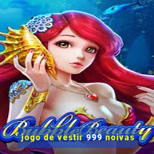 jogo de vestir 999 noivas