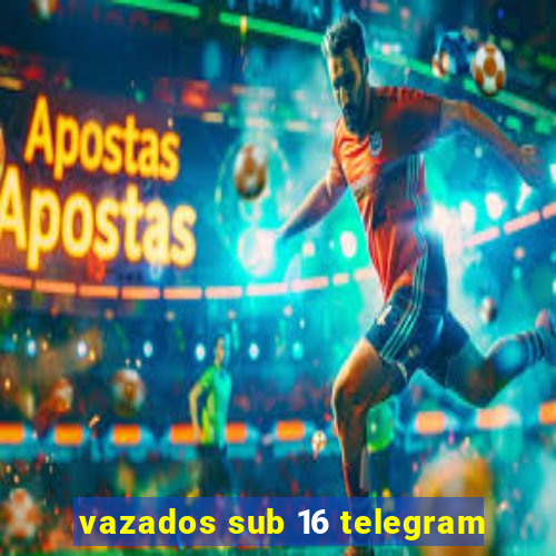 vazados sub 16 telegram