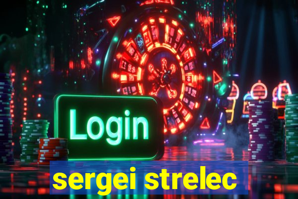 sergei strelec