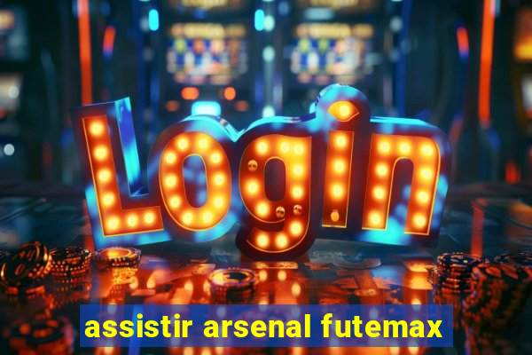 assistir arsenal futemax