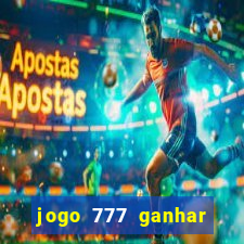 jogo 777 ganhar dinheiro de verdade