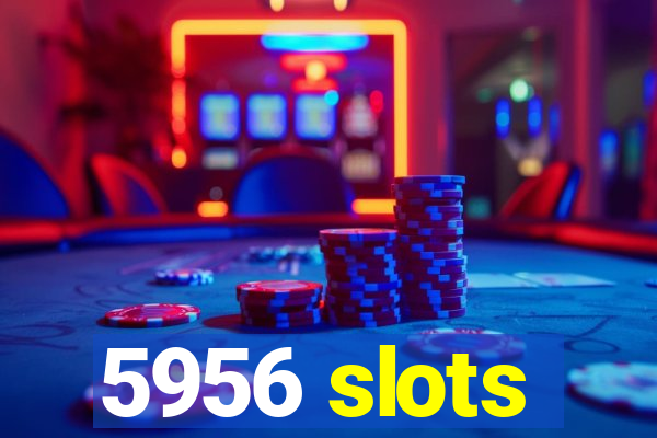 5956 slots