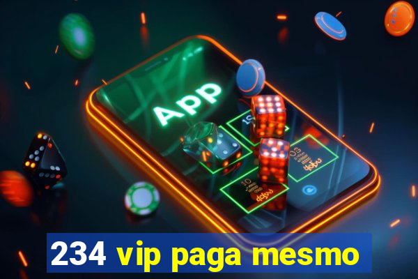 234 vip paga mesmo