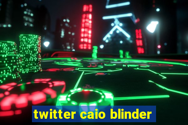 twitter caio blinder