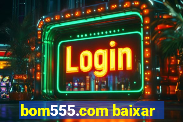 bom555.com baixar