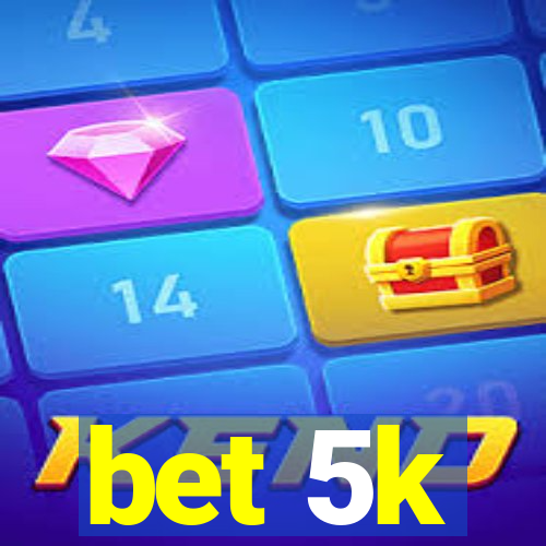 bet 5k