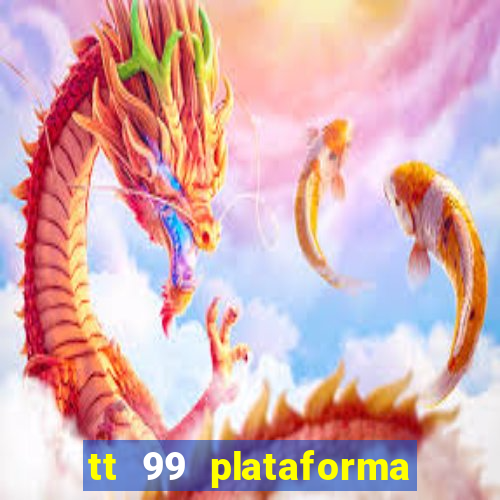 tt 99 plataforma de jogos